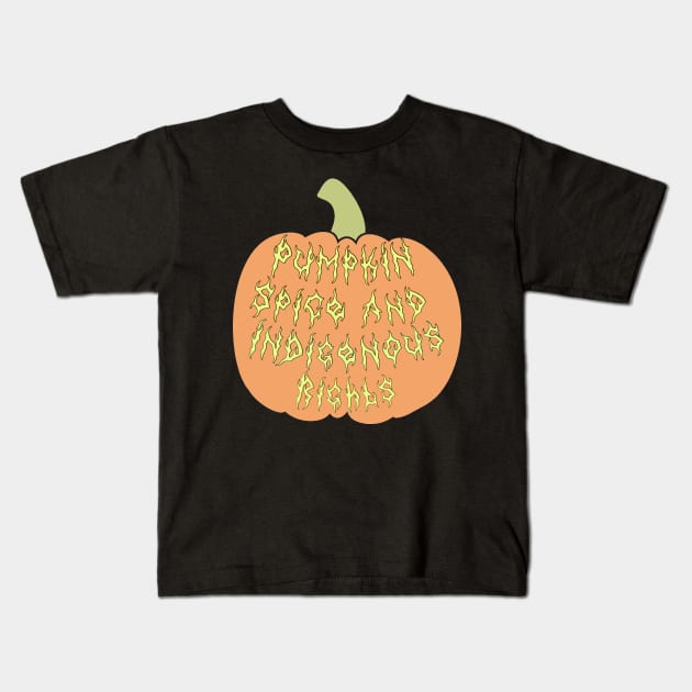 Pumpkin Spice And Indigenous Rights Kids T-Shirt by Skidskunx